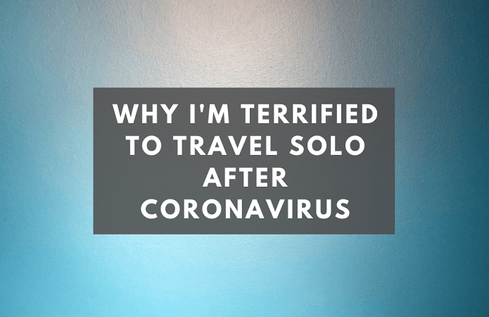 Why I'm Terrified to Travel Solo After Coronavirus pin